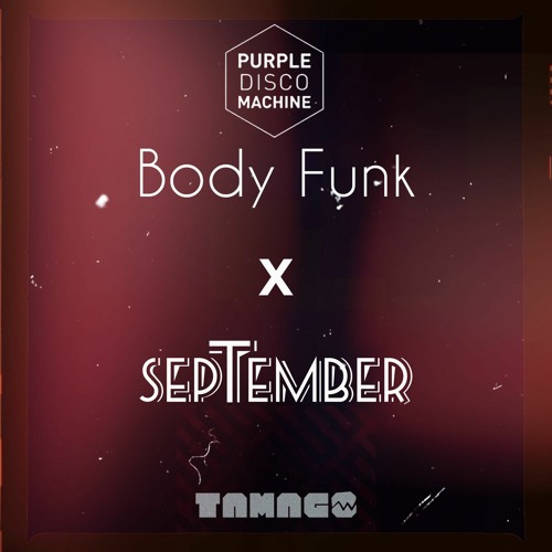 Stream Purple Disco Machine X Earth Wind & Fire - Body Funk X  September(TAMAGO Mashup) by TAMAGO | Listen online for free on SoundCloud