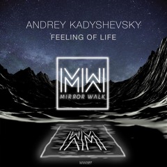 Andrey Kadyshevsky - Feeling Of Life (Original Mix) Preview [Mirror Walk]