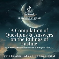 A Compilation of Questions & Answers on the Rulings of Fasting by Shaykh ‘Uthaymeen (رحمه الله)