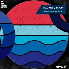 So.Close, D.X.D - Feel Me Baby