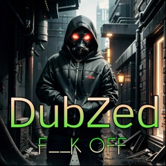 DubZed - F__K OFF [2010] *Free Download*