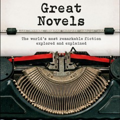 Great Novels: The World's Most Remarkable Fiction Explored and Explained