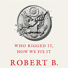 [ACCESS] KINDLE 📩 The System: Who Rigged It, How We Fix It by  Robert B. Reich PDF E