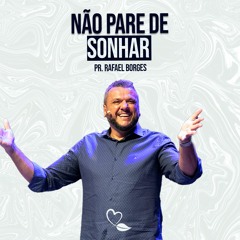 Não Pare de Sonhar | Pr. Rafael Borges