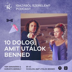 10 DOLOG, AMIT UTÁLOK BENNED // Igazából szerelem? ep. 47. feat. Tari Annamária