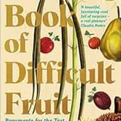 FREE EBOOK 💓 The Book of Difficult Fruit: Arguments for the Tart, Tender, and Unruly