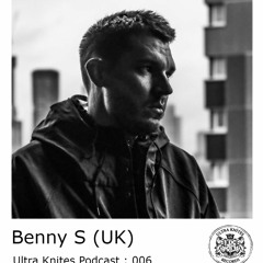 Ultra Knites Podcast # 006 :: Benny S (UK)
