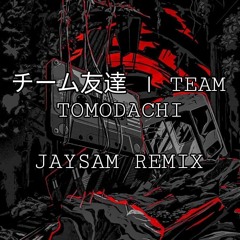 チーム友達 | Team Tomodachi - JAYSAM Remix