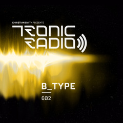 Tronic Podcast 602 with B_Type