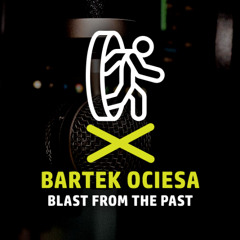 #4 Blast From The Past: Bartek Ociesa