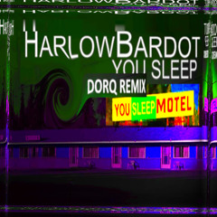 Harlow Bardot - You Sleep(Dorq Remix)