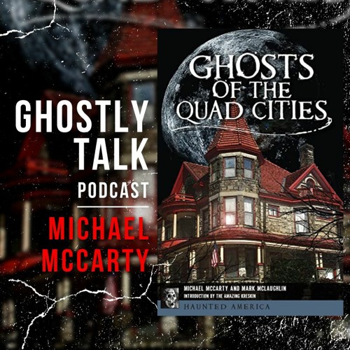 Ep 150 - Ghosts of the Quad Cities | Michael McCarty