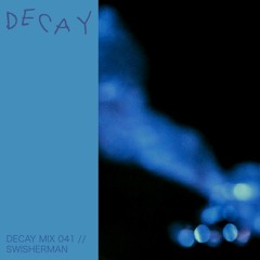 DECAY MIX 041 - Swisherman