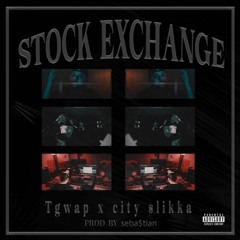 tgwap, city slikka & seba$tian - stock exchange