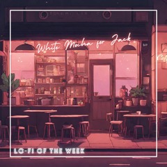 Weekly Lo-Fi #2 // White Mocha for Jack