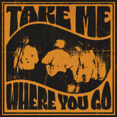 Take Me Where You Go