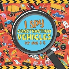 (* I Spy Construction Vehicles for Kids 3-5: Ultimate Roadwork Site | Paperback Include: Excava