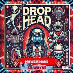 Drop Head (feat. Lil Wayne)