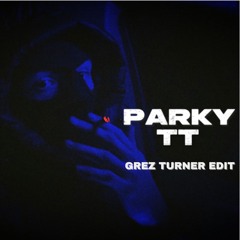 parky - #TT (Grez Turner Edit)