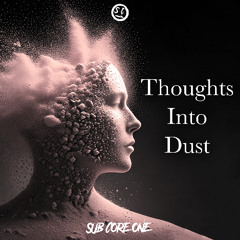 Thoughts Into Dust