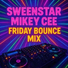 Sweenstar & Mikey Cee Friday Bounce 25th July 2025.WAV