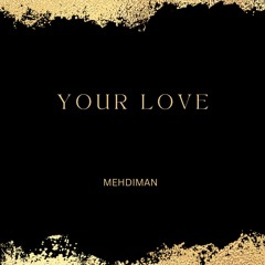 MEHDIMAN - YOUR LOVE
