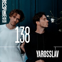 Bespoke Musik Radio 138 : Yarosslav