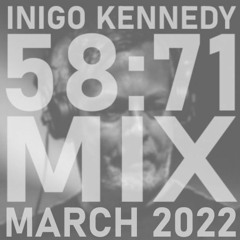 Inigo Kennedy 58:71 Mix March 2022