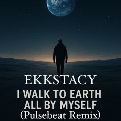 i walk this earth all by myself (Remix)