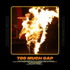 TOO MUCH CAP (ft. TXURUSISDEAD)[prod. xanderwaskilled]