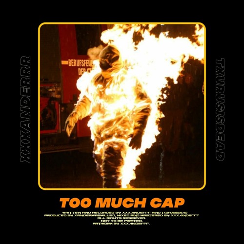 TOO MUCH CAP (ft. TXURUSISDEAD)[prod. xanderwaskilled]