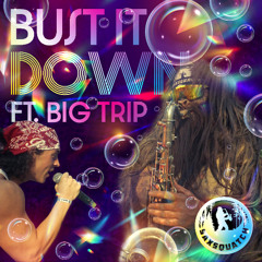 BUST IT DOWN (ft. BIG TRIP)