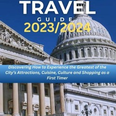 [PDF READ ONLINE] WASHINGTON D.C TRAVEL GUIDE 2023/2024: Discovering How to Expe