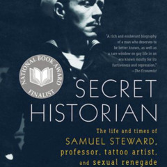 download EPUB 💚 Secret Historian: The Life and Times of Samuel Steward, Professor, T