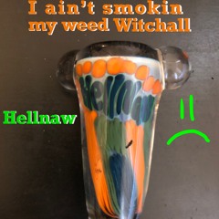 I Aint Smokin My Weed Witchall (rerealsed Remasterted)