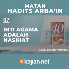 Hadits Arbain Nawawi 07 - Inti Agama Adalah Nasihat- Ahmad Zainuddin Al Banjary