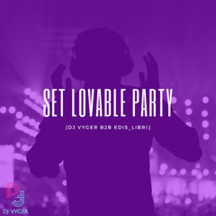 SET LOVABLE PARTY ❌ [DJ VYGER b2b Edis_Libri]