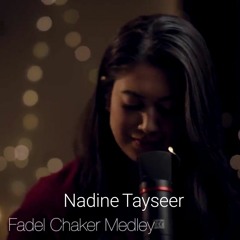 Fadel Chaker  - Medley ميدلي فضل شاكر Cover by Nadine Tayseer
