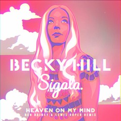 Becky Hill x Sigala - Heaven On My Mind (Ben Rainey & Lewis Roper Remix)