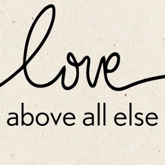 Love Above All Else - John 15:9-17