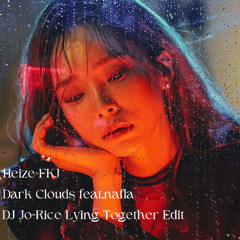 【Heize × FKJ】Dark Clouds feat.nafla (DJ Jo=Rice Lying Together Edit)