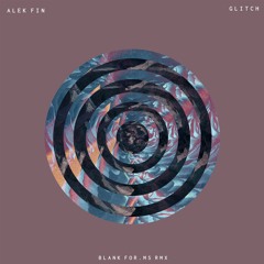 ALEK FIN - Glitch (BlankFor.ms Remix)