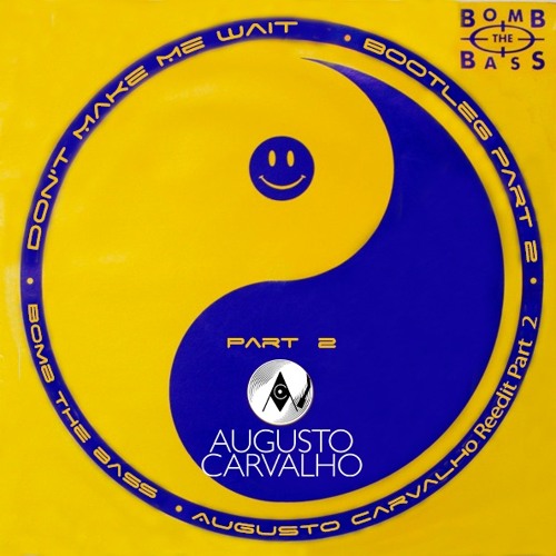 Bomb The Bass - Don't Make Me Wait(Bootleg Augusto Carvalho Reedit Part 2)