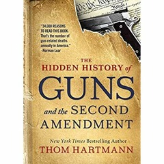 DOWNLOAD ⚡️ eBook The Hidden History of Guns and the Second Amendment (The Thom Hartmann Hidden