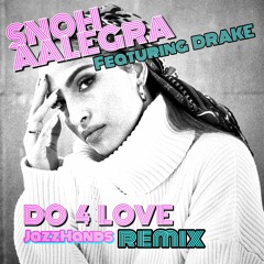 Snoh Aalegra 'Do 4 Love' Jazzhandsremix with Drake