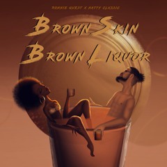 Brown Skin Brown Liquor prod. Natty Clxssic