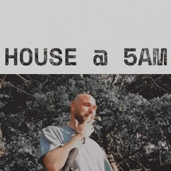 HOUSE @ 5am (Dont Make Me Wait)