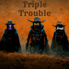 SLAX X DEVOYD X SLOSHIE- TRIPLE TROUBLE [FREE]