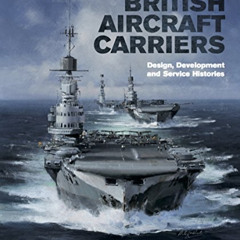 [Free] EBOOK 💕 British Aircraft Carriers: Design, Development & Service Histories by