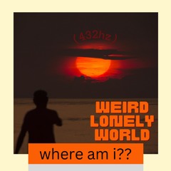 Weird Lonely World (432hz)